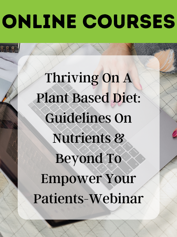 Thriving On A Plant Based Diet: Guidelines On Nutrients & Beyond To Empower Your Patients-Webinar