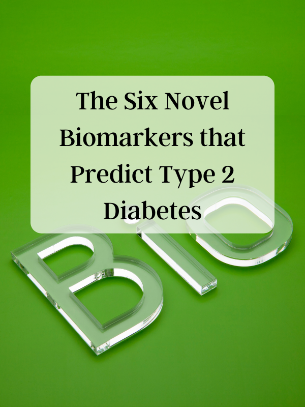 The Six Novel Biomarkers that Predict Type 2 Diabetes