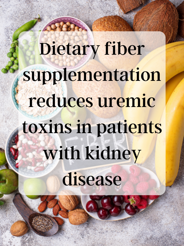Dietary fiber supplementation reduces uremic toxins in patients with kidney disease