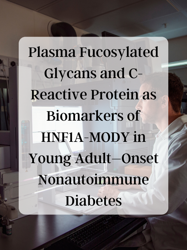 Plasma Fucosylated Glycans and C-Reactive Protein as Biomarkers of HNF1A-MODY in Young Adult–Onset Nonautoimmune Diabetes