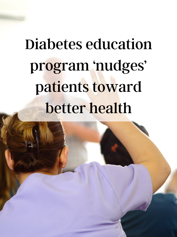 Diabetes education program ‘nudges’ patients toward better health