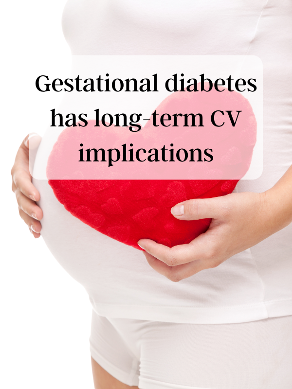 Gestational diabetes has long-term CV implications
