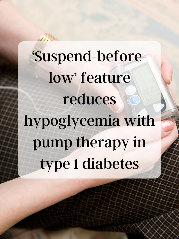 ‘Suspend-before-low’ feature reduces hypoglycemia with pump therapy in type 1 diabetes