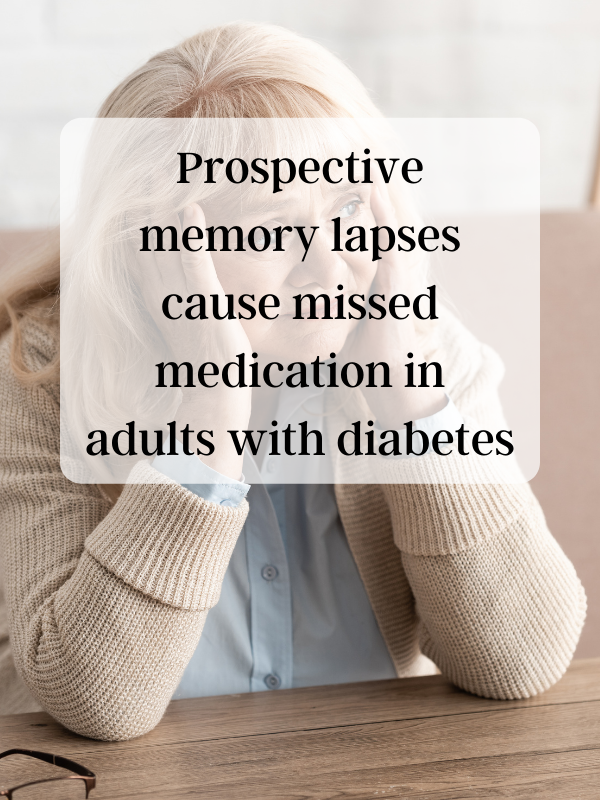 Prospective memory lapses cause missed medication in adults with diabetes