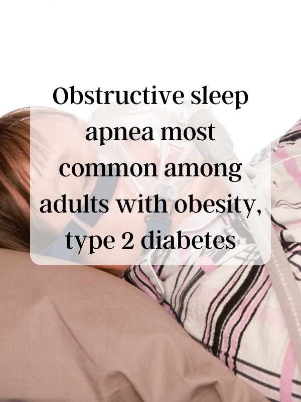 Obstructive sleep apnea most common among adults with obesity, type 2 diabetes