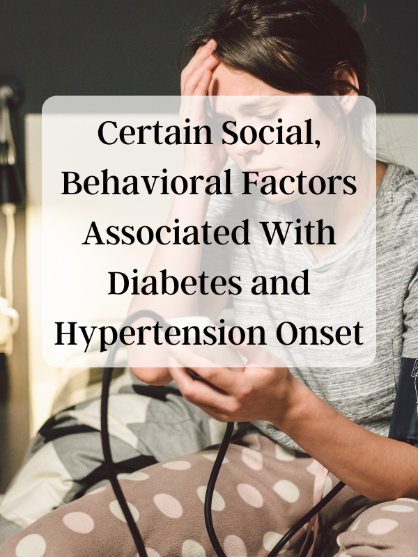 Certain Social, Behavioral Factors Associated With Diabetes and Hypertension Onset